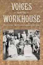 Couverture du livre « Voices from the Workhouse » de Higginbotham Peter aux éditions History Press Digital