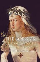 Couverture du livre « The Borgias: History's Most Notorious Dynasty » de Hollingsworth Mary aux éditions Quercus Publishing Digital