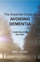 Couverture du livre « Essential Guide to Avoiding Dementia » de Jordan Mary aux éditions Hammersmith Books Limited