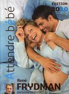 Couverture du livre « Attendre bébé (édition 2010) » de Christine Schilte et Rene Frydman aux éditions Hachette Pratique