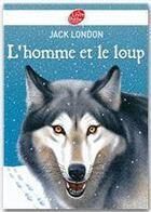 Couverture du livre « L'homme et le loup et autres nouvelles » de Jack London aux éditions Livre De Poche Jeunesse