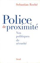 Couverture du livre « Police de proximite. nos politiques de securite » de Sebastian Roche aux éditions Seuil