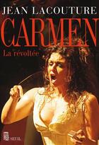 Couverture du livre « Carmen, la revoltée » de Jean Lacouture aux éditions Seuil