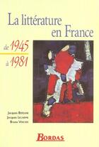 Couverture du livre « La Litterature En France De 1945 A 1981 » de Jacques Bersani aux éditions Bordas