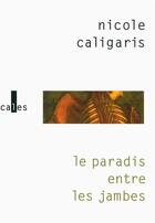 Couverture du livre « Le paradis entre les jambes » de Nicole Caligaris aux éditions Verticales