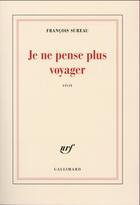 Couverture du livre « Je ne pense plus voyager » de Francois Sureau aux éditions Gallimard
