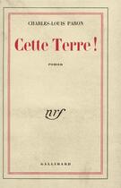 Couverture du livre « Cette terre ! » de Paron Charles-Louis aux éditions Gallimard