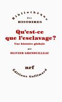 Couverture du livre « Qu'est-ce que l'esclavage ? une histoire globale » de Olivier Grenouilleau aux éditions Gallimard