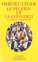 Couverture du livre « Le pelerin et le converti - la religion en mouvement » de Hervieu-Leger D. aux éditions Flammarion