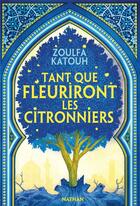 Couverture du livre « Tant que fleuriront les citronniers » de Zoulfa Katouh aux éditions Nathan