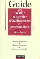 Couverture du livre « Guide De La Creation Et Direction D'Etablissements Pour Personnes Agees » de Aga-Sse aux éditions Dunod