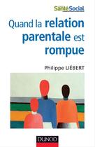 Couverture du livre « Quand la relation parentale est rompue ; placement définitif et projets de vie pour l'instant » de Philippe Liebert aux éditions Dunod