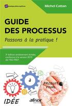 Couverture du livre « Guide des processus : passons à la pratique ! (3e édition) » de Michel Cattan aux éditions Afnor