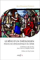 Couverture du livre « Le rêve d'un théologien ; pour une apologétique du désir » de Jean-Francois Gosselin aux éditions Cerf