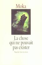 Couverture du livre « La chose qui ne pouvait pas exister » de Moka aux éditions Ecole Des Loisirs