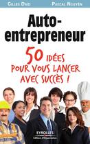 Couverture du livre « Auto-entrepreneur ; 50 idées pour vous lancer avec succès ! » de Pascal Nguyen et Gilles Daid aux éditions Eyrolles