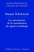 Couverture du livre « Les mecanismes de la transduction du signal en biologie - lecons inaugurales du college de france » de Stuart Edelstein aux éditions Fayard