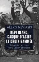 Couverture du livre « Képi blanc, casque d'acier et croix gammée » de Alexis Neviaski aux éditions Fayard