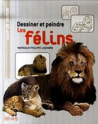 Couverture du livre « Dessiner et peindre les félins » de Legendre aux éditions Mango