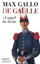 Couverture du livre « De Gaulle t.1 ; l'appel du destin » de Max Gallo aux éditions Robert Laffont