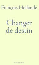 Couverture du livre « Changer de destin » de François Hollande aux éditions Robert Laffont