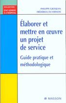 Couverture du livre « Elaborer et mettre en oeuvre un projet de service - guide pratique et methodologique » de Grosjean/Duvernois aux éditions Elsevier-masson