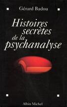 Couverture du livre « Histoires secrètes de la psychanalyse » de Badou Gérard aux éditions Albin Michel