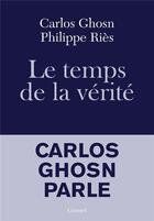 Couverture du livre « Le temps de la vérité ; Carlos Ghosn parle » de Philippe Ries et Carlos Ghosn aux éditions Grasset Et Fasquelle