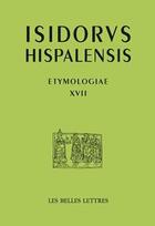 Couverture du livre « Etymologiae XVII » de Isidore De Seville aux éditions Belles Lettres