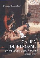 Couverture du livre « Galien de Pergame, un médecin grec à Rome » de Veronique Boudon-Millot aux éditions Belles Lettres