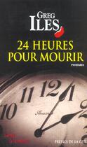 Couverture du livre « 24 Heures Pour Mourir » de Greg Iles aux éditions Presses De La Cite