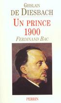 Couverture du livre « Un prince 1900 Ferdinand Bac » de Ghislain De Diesbach aux éditions Perrin