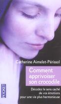 Couverture du livre « Comment Apprivoiser Son Crocodile » de Catherine Aimelet-Perissol aux éditions Pocket