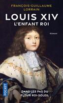 Couverture du livre « Louis XIV : l'enfant roi » de Francois-Guillaume Lorrain aux éditions Pocket