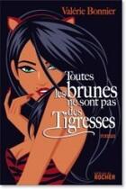 Couverture du livre « Toutes les brunes ne sont pas des tigresses » de Valerie Bonnier aux éditions Rocher