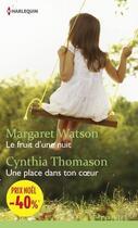 Couverture du livre « Le fruit d'une nuit ; une place dans ton coeur » de Margaret Watson et Cynthia Thomason aux éditions Harlequin