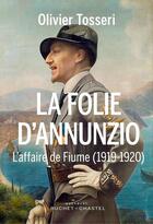 Couverture du livre « La folie d'Annunzio ; l'affaire de Fiume (1919-1920) » de Olivier Tosseri aux éditions Buchet Chastel