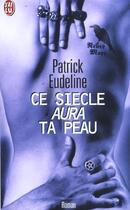 Couverture du livre « Ce siecle aura ta peau » de Patrick Eudeline aux éditions J'ai Lu