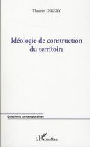 Couverture du livre « Idéologie de construction du territoire » de Theuriet Direny aux éditions L'harmattan
