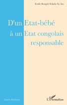 Couverture du livre « D'un état bébé à un état congolais responsable » de Emile Bongeli Yeikelo Ya Ato aux éditions Editions L'harmattan