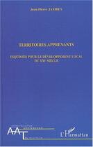 Couverture du livre « Territoires apprenants - esquisses pour le developpement local du xxie siecle » de Jean-Pierre Jambes aux éditions Editions L'harmattan