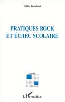 Couverture du livre « Pratiques rock et échec scolaire » de Gilles Boudinet aux éditions Editions L'harmattan