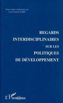 Couverture du livre « Regards Interdisciplinaires sur les Politiques de Développement » de Jean François Baré aux éditions Editions L'harmattan