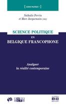 Couverture du livre « Science politique en Belgique francophone ; analyser la réalité contemporaine » de Perrin Nathalie et Marc Jacquema aux éditions Academia