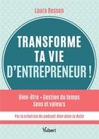 Couverture du livre « Transforme ta vie d'entrepreneur ! Bien être - Gestion du temps - Sens et valeurs... » de Laura Besson aux éditions Vuibert