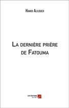 Couverture du livre « La dernière prière de Fatouma » de Hamid Alilouch aux éditions Editions Du Net