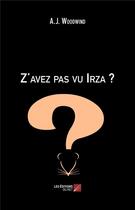 Couverture du livre « Z'avez pas vu Irza ? » de A. J. Woodwind aux éditions Editions Du Net