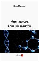 Couverture du livre « Mon royaume pour un embryon » de Nicole Marignale aux éditions Editions Du Net