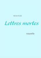 Couverture du livre « Lettres mortes » de Michel André aux éditions Books On Demand