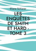 Couverture du livre « Les enquêtes de Smith et Hard t.3 » de Schierer Eliane aux éditions Books On Demand